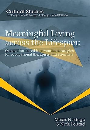 Meaningful Living across the Lifespan: Occupation-Based Intervention Strategies for Occupational Therapists and Scientists - Scanned Pdf with Ocr